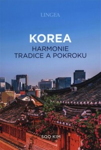 Korea. Harmonie tradice a pokroku